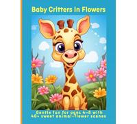 Baby Critters in Flowers: Gentle fun for ages 4-8 with 40+ sweet animal-flower scenes