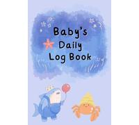 Baby daily log book for newborns or Toddler: Schedule for tracking daily care routine activity, Feeding Food, Sleep/ Naps, Diaper Change Monitor Notes and Undated Calendar, 120 pages, Size 6” x 9”.