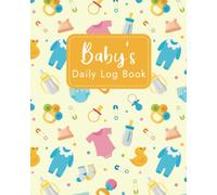 Baby Daily Log Book for Newborns: Track Your Newborn's Feedings, Diapers, Sleep, Activities, and More.