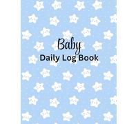 Baby Daily Log Book: Perfect To Track Feeding, Diaper Change, Nap Time, Meds, Tummy Time and Notes
