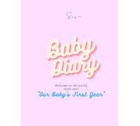 Baby Diary: Our Baby’s First Year: Welcome page, Birth details, First moments, photo space, Monthly growth trackers (Months 1-12), Firsts & favorites, Special keepsakes, Reflections