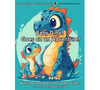 Baby Dino! Goes on an Adventure!: Welcome to the world of baby dinos!