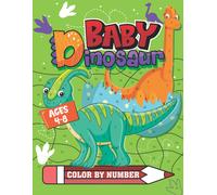Baby Dinosaur Color By Number Ages 4-8: Fun And Educational Dinosaur Paint By Number Children's Activity Book Filled With Large Print 30 Dinos Including T-Rex, Triceratops, Stegosaurus, And Many More