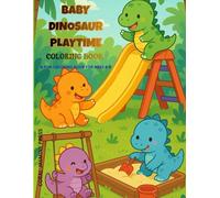 Baby Dinosaur Playtime Coloring Book: A fun coloring book for ages 4-8