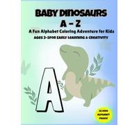 Baby Dinosaurs A-Z: A Fun Alphabet Coloring Adventure for Kids Ages 3-5for Early Learning & Creativity