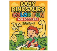 Baby Dinosaurs Color Fun for Toddlers Ages 2-4: Simple & Adorable Dinos to Color for Little Hands | Perfect First Coloring Book for Boys and Girls