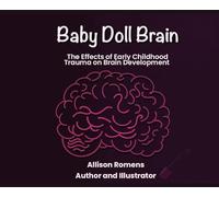 Baby Doll Brain: The Effects of Early Childhood Trauma on Brain Development