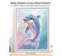 Baby Dolphin Cross Stitch Pattern: A Large Print Watercolor-Style Design for Nursery Art