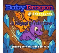 Baby Dragon Adventures: A Magical Crystal Cave Coloring Book for Kids Ages 4-8