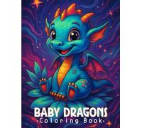 Baby Dragons Coloring Book: A Cute and Magical Baby Dragons Coloring pages for Kids. Adorable Enchanting Fantasy Baby Dragons are Great for ... Creatives of All Ages (bold and easy designs)