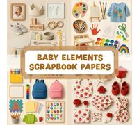 BABY ELEMENTS SCRAPBOOK PAPERS: Over 200 elements for crafting, collaging, journaling, mixed media art, and DIY scrapbook projects