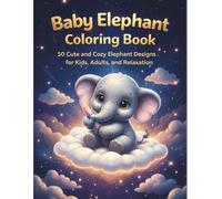 Baby Elephant Coloring Book: 50 Cute and Cozy Elephant Designs for Kids, Adults, and Relaxation
