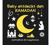 Baby Entdeckt den Ramadan: Kontrastbuch für neugeborene Montessori - Kontrast buch für Babys - Schwarz Weiß Buch für Neugeborene, ab 0 Monate, ... für Säuglinge, Geschenk Neugeborenen.