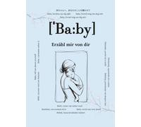 Baby, erzähl mir von dir: Fragen, die für immer bleiben | Ein Erinnerungsbuch für die ersten Jahre zum Ausfüllen | Emotionales Geschenk zur Geburt, ... für Fotos, Meilensteine und persönliche Worte
