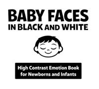 Baby Faces in Black and White: High Contrast Emotion Book for Newborns and Infants | Simple Expressions for Early Visual Development