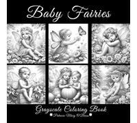 Baby Fairies Grayscale Coloring Book: Learn the Techniques and Tips of Grayscale Coloring and Advance Your Skills with 50 Beautiful Baby Fairies as Your Canvas