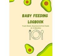 Baby Feeding Logbook: Track Meals, Reactions & First Foods (6-12 Months)