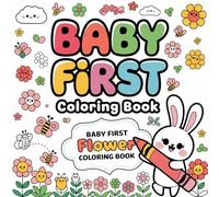 Baby First Coloring Book - Baby First Flower Coloring Book: Color, Learn, and Have Fun - A Beautiful Floral Journey for Kids