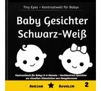 Baby Gesichter Schwarz-Weiß: Kontrastbuch für Babys 0-6 Monate - Hochkontrast Gesichter zur visuellen Stimulation von Neugeborenen