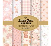 Baby Girl Nursery Scrapbook Paper: 20 Double-Sided Sweet Nursery Designs Featuring Teddy Bears, Butterflies, Rainbows & Soft Pink Patterns for ... Card Making, Collage & DIY Crafts (Craft Pad)