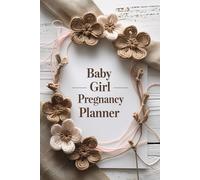 Baby Girl Pregnancy Planner and Journal: Guided Expecting Journey with Weekly Planning, Daily Schedules & Memory Notes