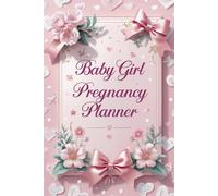 Baby Girl Pregnancy Planner: Guided Expecting Journey with Trimester Checklists, Wellness Tracking & Keepsake Pages