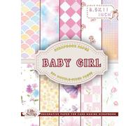 Baby Girl Scrapbook Paper: 36 Double-Sided 8.5x11 Inch Sheets Featuring Hearts, Dots, Stripes, Checkered, Flowers, Bow, Mermaid, and Cute Baby ... Junk Journals, Origami, Paper Crafts