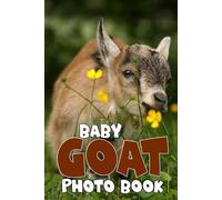 Baby Goat Photo Book: Beauty Of Farm Animals Colorful Pics For All Ages Gift For Goat Lover Relief Stress And Anxiety