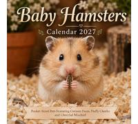 Baby Hamsters Calendar 2027: Pocket-Sized Pets Featuring Curious Faces, Fluffy Cheeks and Cheerful Mischief