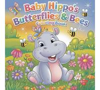 Baby Hippo’s Butterflies & Bees Coloring Book: A cute and fun adventure with Baby Hippo, buzzing bees, and fluttering butterflies!