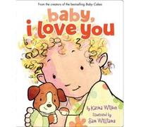 Baby I Love You by Karma Wilson & Illustrated by Sam Williams Karma Wilson (Auteur)