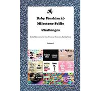 Baby Ibrahim 20 Milestone Selfie Challenges Baby Milestones for Fun, Precious Moments, Family Time Volume 2