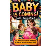 BABY IS COMING! English-Spanish Bilingual Book for Kids: 20 Inspiring Stories to Help Little Girls and Boys Welcome a New Sibling, Understand Mommy’s Growing Belly, Overcome Jealousy, Learn Empathy