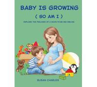 Baby is Growing (So am I): Explore the feelings of a soon-to-be big sibling