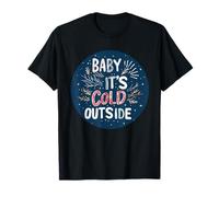 Baby, It's Cold Outside Emblème pour Une Touche hivernale T-Shirt