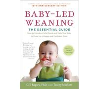 Baby-Led Weaning, Completely Updated and Expanded Tenth Anniversary Edition: The Essential Guide-How to Introduce Solid Foods and Help Your Baby to Grow Up a Happy and Confident Eater