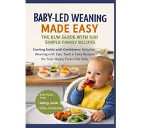 BABY-LED WEANING MADE EASY - THE BLW GUIDE WITH 100 SIMPLE FAMILY RECIPES(The perfect gift for: baby showers & new arrivals) - Starting Solids with Confidence: Baby-led Weaning with Tips,...