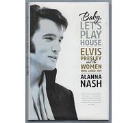 Baby, Let's Play House: Elvis Presley and the Women Who Loved Him