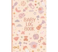 Baby Log Book 6 x 9 Inch | Daily Newborn Tracker for Feeding, Sleep, Diaper Changes, Activities & Weight | 120 Pages for New Parents
