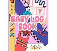 Baby Log Book: Daily Feeding, Sleep & Diaper Tracker for Newborns: An All-in-One Baby Care Journal to Track Feeding, Sleeping, Activities & Diaper Changes
