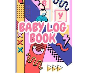 Baby Log Book: Daily Feeding, Sleep & Diaper Tracker for Newborns: An All-in-One Baby Care Journal to Track Feeding, Sleeping, Activities & Diaper Changes