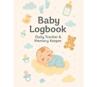 Baby Logbook & Daily Tracker: Record Feedings, Sleep, Diaper Changes & Milestones | Essential Daily Journal for New Parents