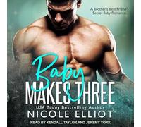 Baby Makes Three: A Brother's Best Friend's Secret Baby Romance (The Baby Makes Three Series)