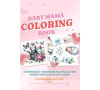 Baby Mama: A Pregnancy Coloring Book for Expecting Moms , Pregnant women with Pregnancy Insights