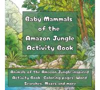 Baby Mammals of the Amazon Jungle Activity Book: Ages 5-9