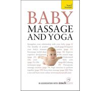 Baby Massage and Yoga: An authoritative guide to safe, effective massage and yoga exercises designed to benefit baby