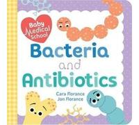 Baby Medical School Bacteria and Antibiotics by Cara Florance Cara Florance (Auteur)