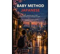 Baby Method Japanese: Learn Japanese Like a Child Through Real-Life Immersion in Japan