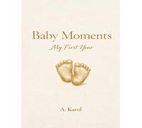 Baby Moments - My First Year: A keepsake journal as a gift for baby showers, newborn gifts, or as a keepsake for your own growing family.