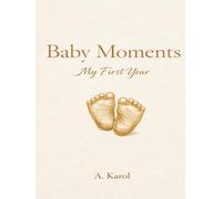Baby Moments - My First Year: Memory book for baby showers, newborn gifts, or as a keepsake for your own growing family